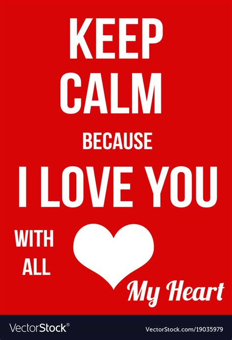 Keep calm because i love you with all my heart Vector Image