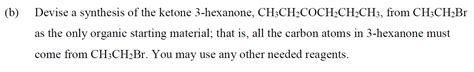 Solved Devise a synthesis of the ketone 3 - hexanone, | Chegg.com