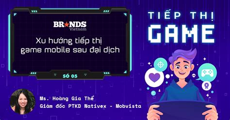 Tiếp thị Game #5 – Giám đốc Phát triển Kinh doanh Nativex: Xu hướng tiếp thị game mobile thời kỳ ...