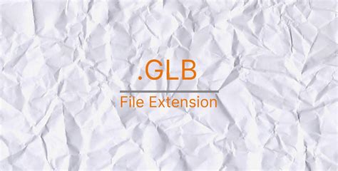 GLB file format guide: What is .glb file?