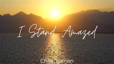 Chris Tomlin | I Stand Amazed (Lyrics) - Live Version - YouTube