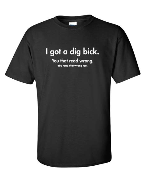 I Got A Dig Bick Funny T-shirt PS_0858W Gift Novelty Crazy - Etsy