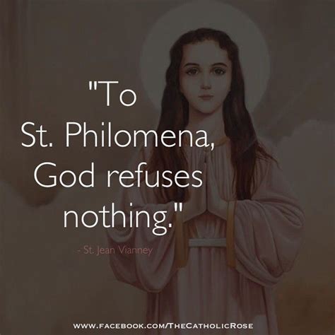 "To Saint Philomena, God refuses nothing." -St. John Vianney Catholic ...