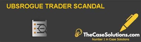 UBS-ROGUE TRADER SCANDAL Case Solution And Analysis, HBR Case Study Solution & Analysis of ...