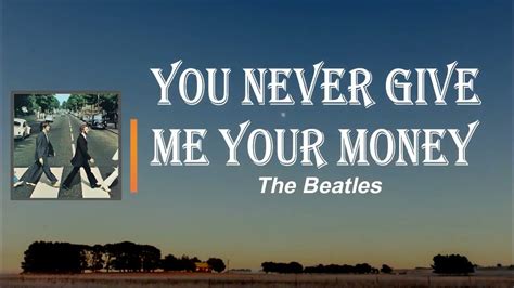 The Beatles - You Never Give Me Your Money (Lyrics) - YouTube