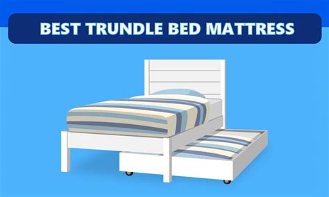 Best Trundle Bed Mattress-Understand the Size and Mattresses