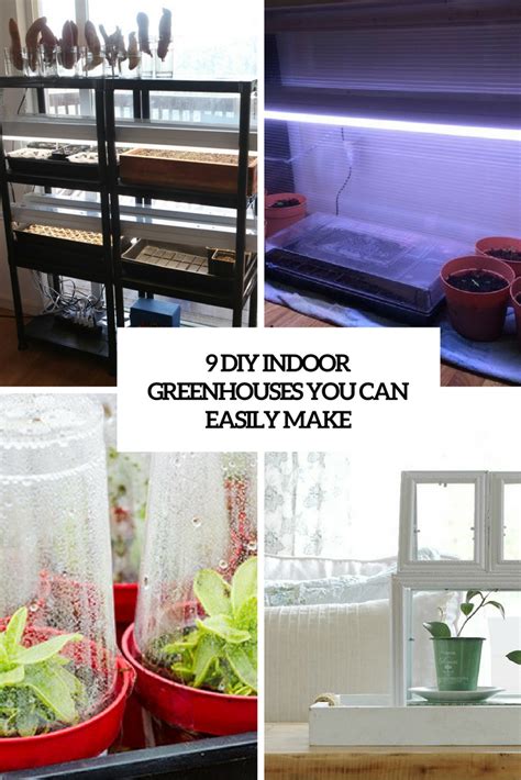 9 DIY Indoor Greenhouses You Can Easily Make - Shelterness