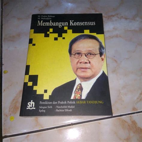 Jual Buku MEMBANGUN KONSENSUS Pemikiran dan Praktek Politik AKBAR ...