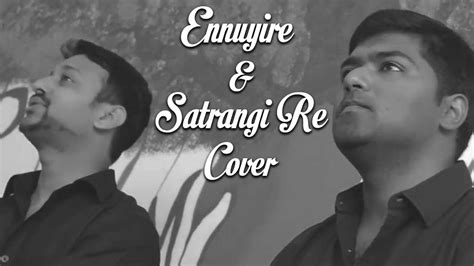 Ennuyire - Satrangi Re | Bilingual Cover Ft. Venkat & Abhishek | A.R.Rahman | Uyire | Dil Se ...