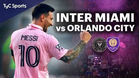 INTER MIAMI vs ORLANDO CITY ⚽ LEO MESSI EN VIVO por TyC SPORTS 🔥 - YouTube