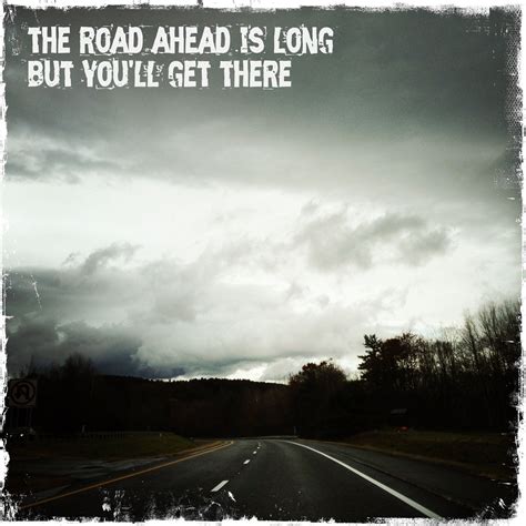 Quotes About A Long Road. QuotesGram | Road quotes, Road, Quotes