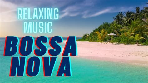 BOSSA NOVA MUSIC - Relaxing BOSSA NOVA - RELAXE COM BOSSA NOVA - relaxing Background Music - YouTube