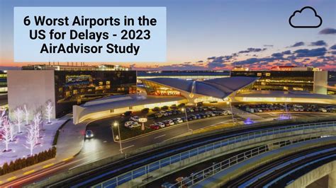 6 Worst Airports in the United States for Delays - 2023 AirAdvisor Study