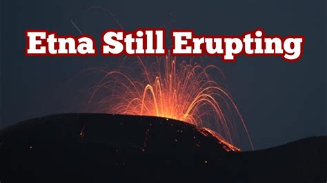 Mount Etna Still Erupting Strombolian Lava Fountains, Siciliy Italy ...