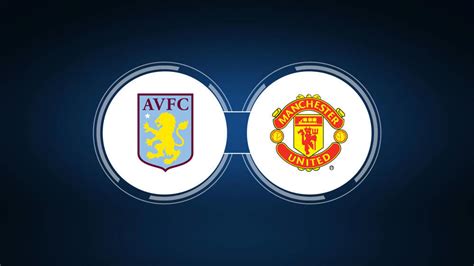 Aston Villa vs. Manchester United: Live Stream, TV Channel, Start Time ...