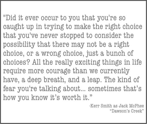 dawson's creek quote // ...all really exciting things in life require more courage than we ...