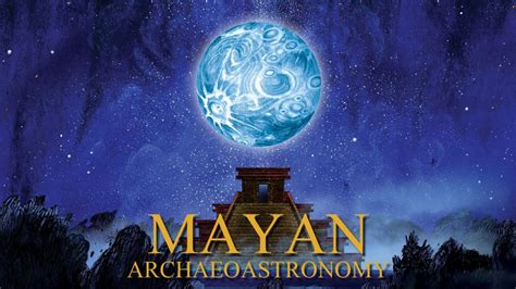 Mayan Archaeoastronomy: Observers of the Universe - Versant Power Astronomy Center and Maynard ...