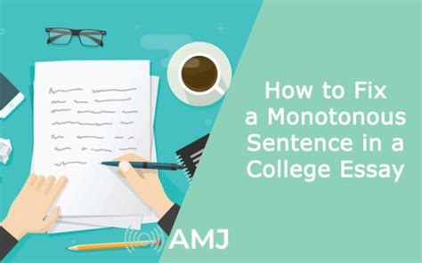 How to Fix a Monotonous Sentence in a College Essay - AMJ