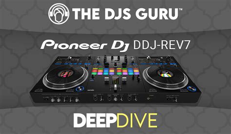 Pioneer DJ DDJ-REV7 Deep Dive First Look - The DJs Guru: Your Guide for DJ, Sound and Lighting Gear