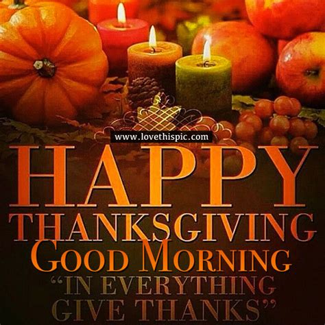 Happy Thanksgiving, Good Morning. In Everything, Give Thanks Pictures ...