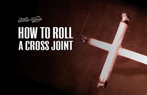 How to Roll a Cross Joint | WeedSources | Stoner Things