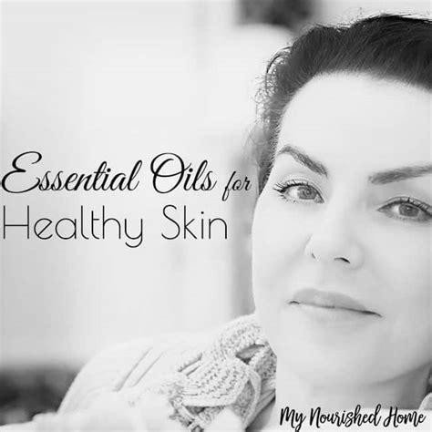 Essential Oils for Healthy Skin | My Nourished Home