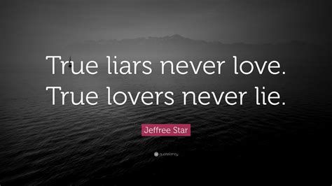 Jeffree Star Quote: “True liars never love. True lovers never lie.” (9 wallpapers) - Quotefancy