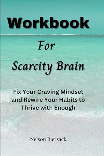 Workbook for Scarcity Brain: Fix Your Craving Mindset and Rewire Your Habits to Thrive with ...