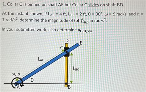 Solved 1. Collar C is pinned on shaft AE but Collar C slides | Chegg.com