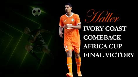 Haller's Triumph: From Cancer to Africa Cup Winner for Ivory Coast | Editorialge