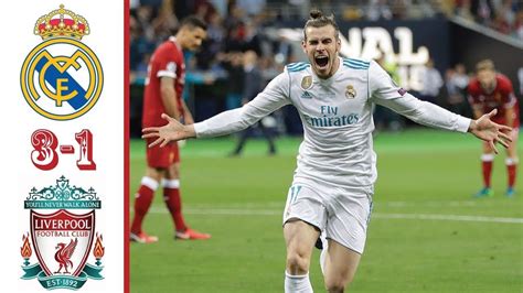 Real Madrid Liverpool 3 1 Highlights - News Today