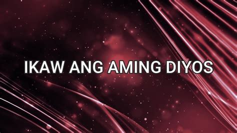 IKAW ANG AMING DIYOS (Lyrics) - YouTube