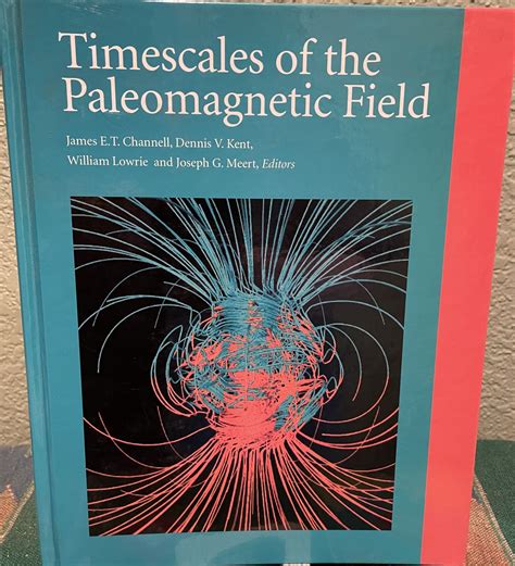 Timescales of the Paleomagnetic Field by Channell, James E. T. & Dennis V. Kent & William Lowrie ...