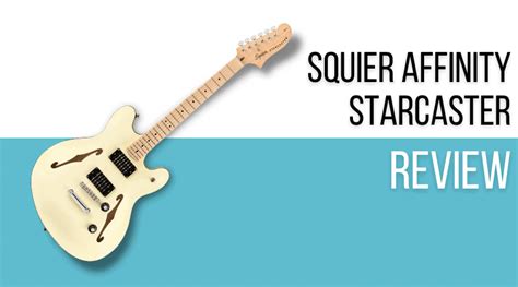 Squier Affinity Starcaster Review (2023) Proof That you Don’t Need an ES for Great Semi Hollow ...