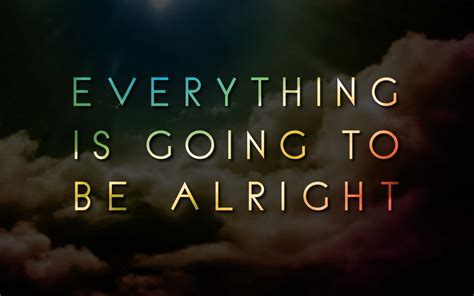 Everything Will Be Alright Wallpapers - Top Free Everything Will Be Alright Backgrounds ...