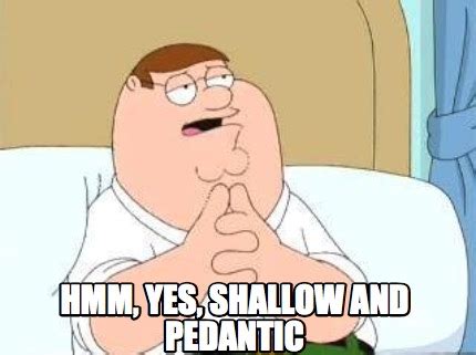 Meme Creator - Funny Hmm, yes, shallow and pedantic Meme Generator at MemeCreator.org!