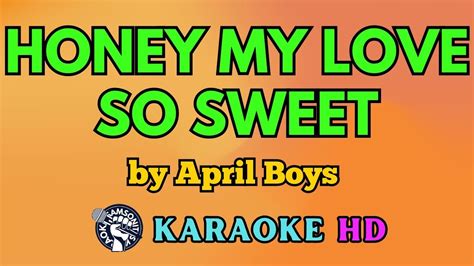 Honey My Love So Sweet KARAOKE by April Boys 4K HD @samsonites - YouTube