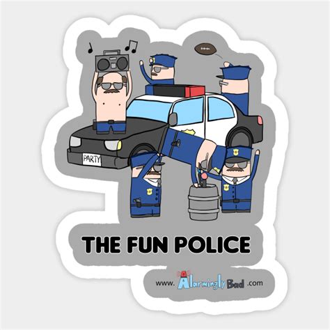 The Fun Police - Alarminglybad - Sticker | TeePublic