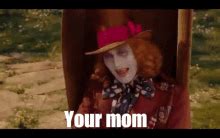 Your Mom Mad Hatter Alice In Wonderland Movie GIF | GIFDB.com