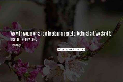 Tom Mboya Quotes: We will never, never sell our freedom for capital or ...