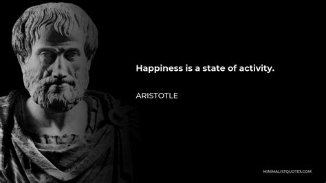 Aristotle Quote: Happiness is a state of activity.