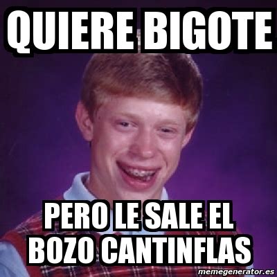 Meme Bad Luck Brian - quiere bigote pero le sale el bozo cantinflas ...