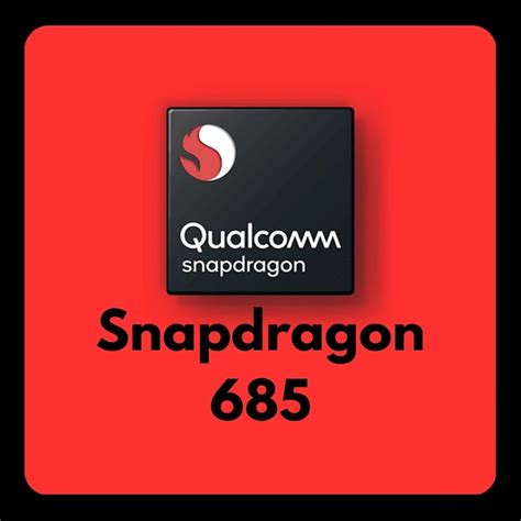 Snapdragon 685: A Midrange Mainstay