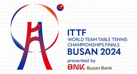 ITTF WORLD TEAM TABLE TENNIS CHAMPIONSHIPS FINALS BUSAN 2024 presented by BNK Busan Bank