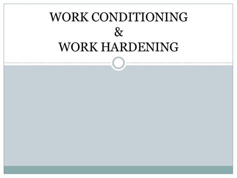 Work conditioning and Work hardening