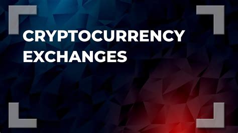 Cryptocurrency Exchanges