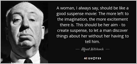 Alfred Hitchcock quote: A woman, I always say, should be like a good...