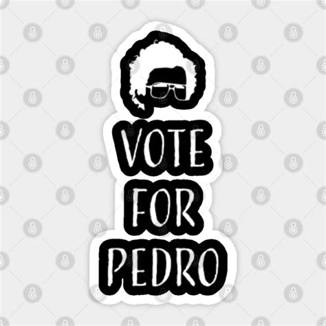 Vote For Pedro - Napoleon Dynamite - Vote For Pedro - Sticker | TeePublic