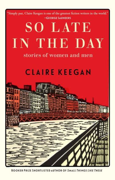 So Late in the Day: Stories of Women and Men by Claire Keegan ...