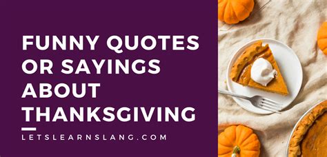 100 Funny Quotes Or Sayings About Thanksgiving That Will Make You LOL - Lets Learn Slang